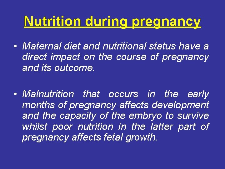 Nutrition during pregnancy • Maternal diet and nutritional status have a direct impact on