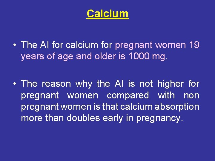 Calcium • The AI for calcium for pregnant women 19 years of age and