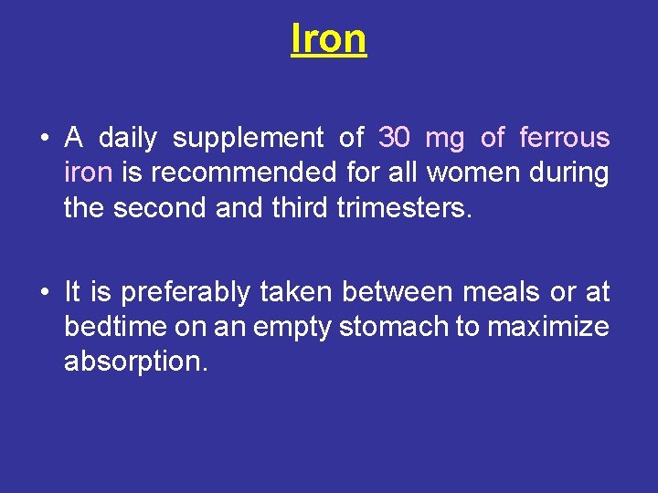 Iron • A daily supplement of 30 mg of ferrous iron is recommended for