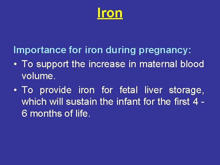 Iron Importance for iron during pregnancy: • To support the increase in maternal blood