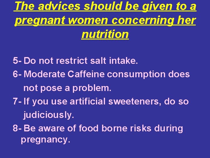 The advices should be given to a pregnant women concerning her nutrition 5 -