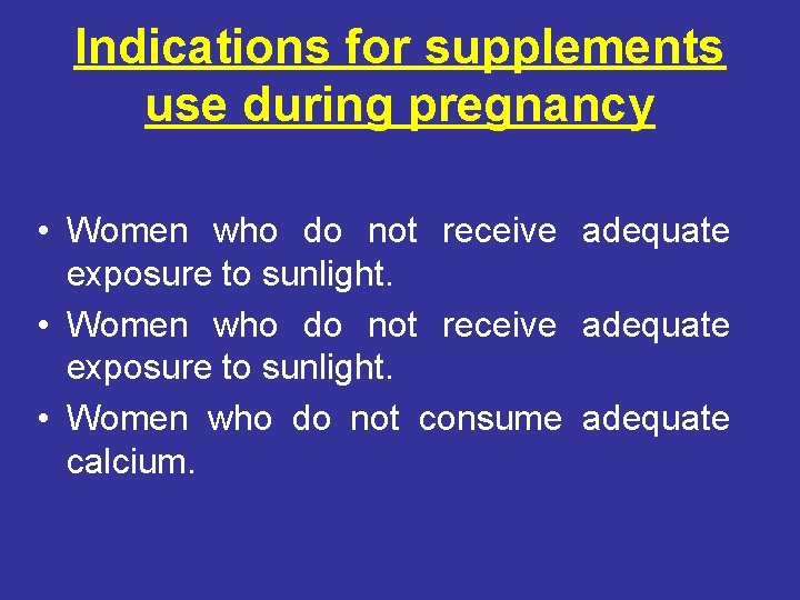 Indications for supplements use during pregnancy • Women who do not receive adequate exposure