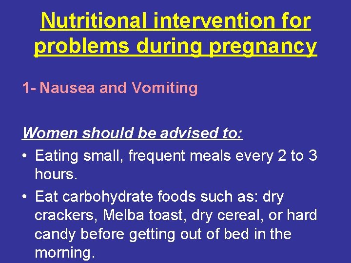 Nutritional intervention for problems during pregnancy 1 - Nausea and Vomiting Women should be