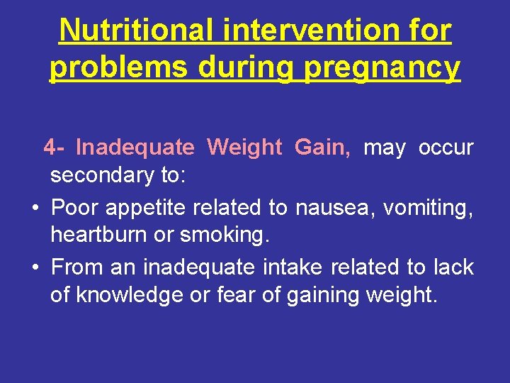 Nutritional intervention for problems during pregnancy 4 - Inadequate Weight Gain, may occur secondary