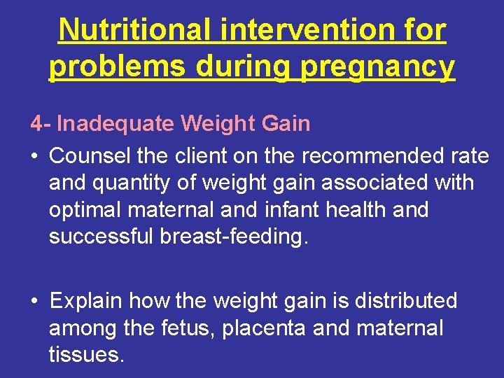 Nutritional intervention for problems during pregnancy 4 - Inadequate Weight Gain • Counsel the