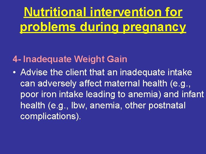 Nutritional intervention for problems during pregnancy 4 - Inadequate Weight Gain • Advise the
