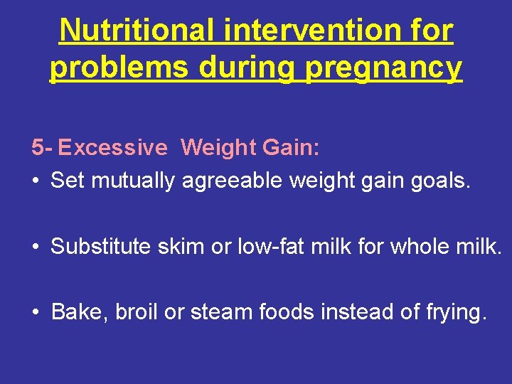 Nutritional intervention for problems during pregnancy 5 - Excessive Weight Gain: • Set mutually