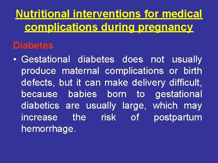 Nutritional interventions for medical complications during pregnancy Diabetes • Gestational diabetes does not usually