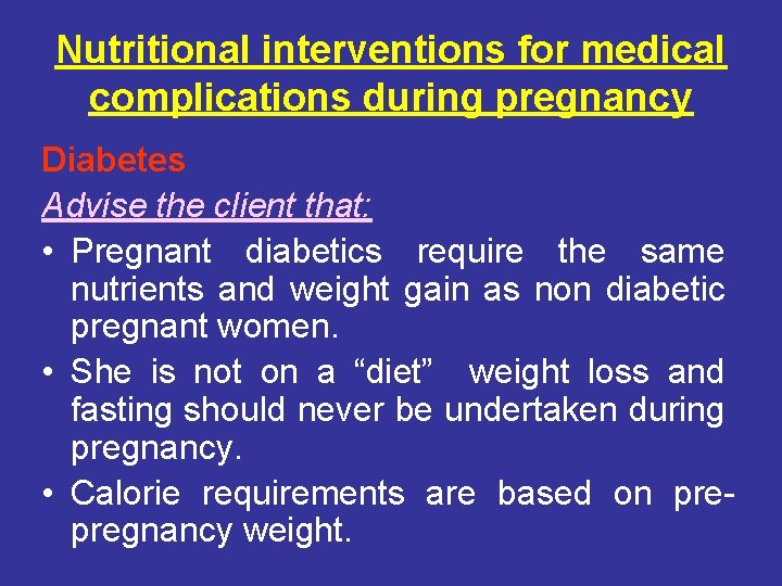 Nutritional interventions for medical complications during pregnancy Diabetes Advise the client that: • Pregnant