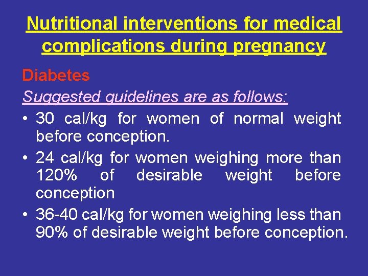 Nutritional interventions for medical complications during pregnancy Diabetes Suggested guidelines are as follows: •
