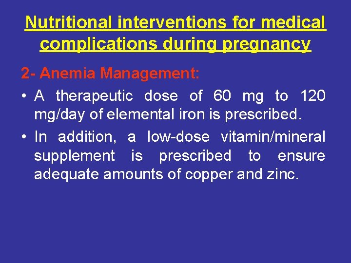 Nutritional interventions for medical complications during pregnancy 2 - Anemia Management: • A therapeutic