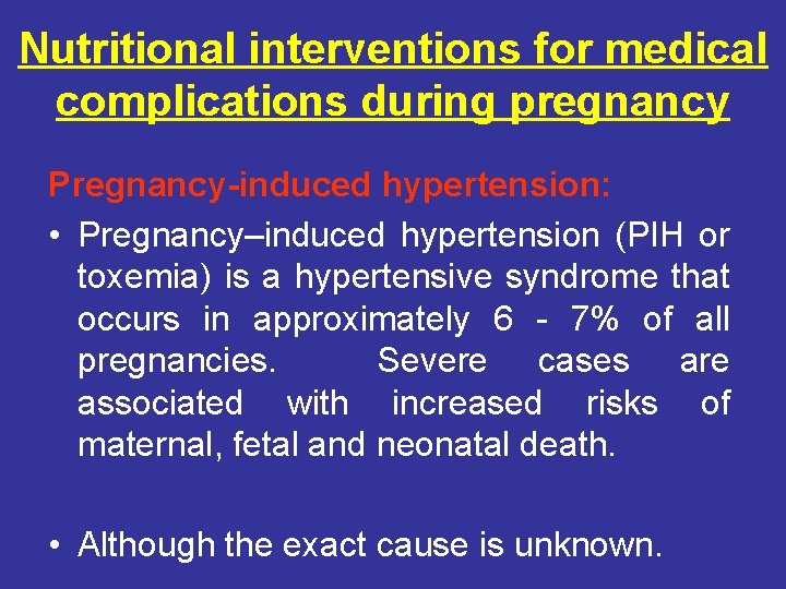 Nutritional interventions for medical complications during pregnancy Pregnancy-induced hypertension: • Pregnancy–induced hypertension (PIH or
