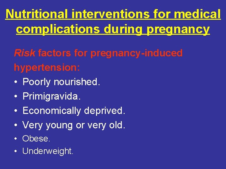 Nutritional interventions for medical complications during pregnancy Risk factors for pregnancy-induced hypertension: • Poorly