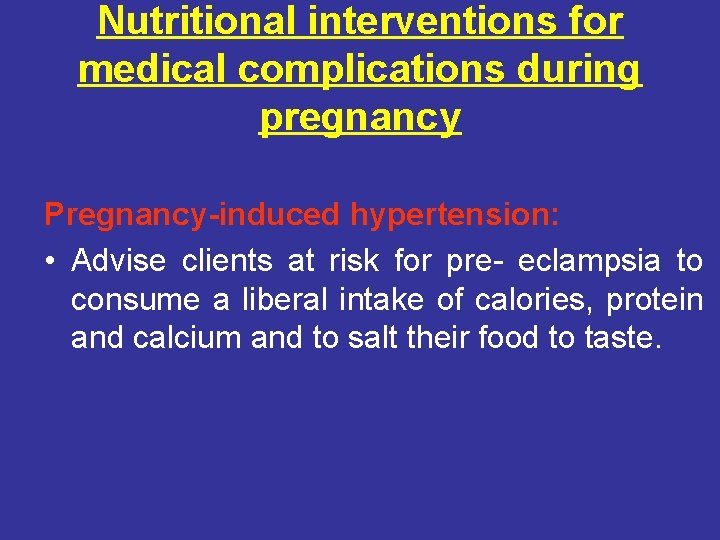 Nutritional interventions for medical complications during pregnancy Pregnancy-induced hypertension: • Advise clients at risk