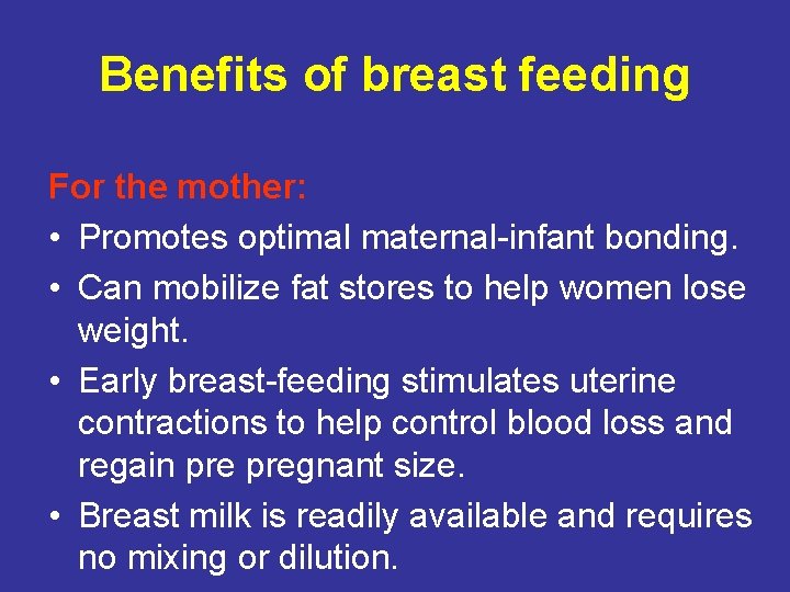 Benefits of breast feeding For the mother: • Promotes optimal maternal-infant bonding. • Can