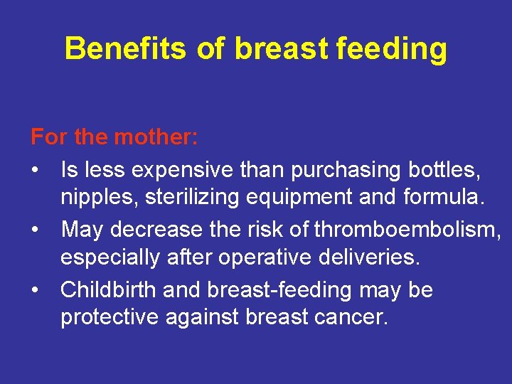 Benefits of breast feeding For the mother: • Is less expensive than purchasing bottles,