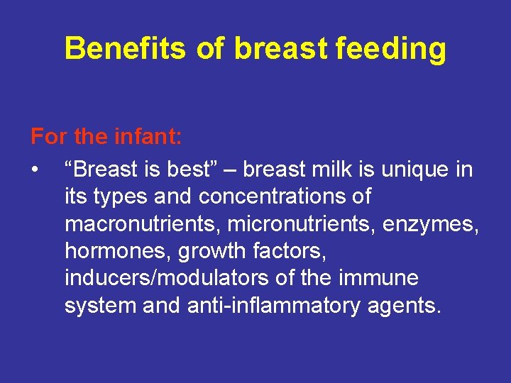 Benefits of breast feeding For the infant: • “Breast is best” – breast milk