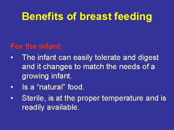 Benefits of breast feeding For the infant: • The infant can easily tolerate and