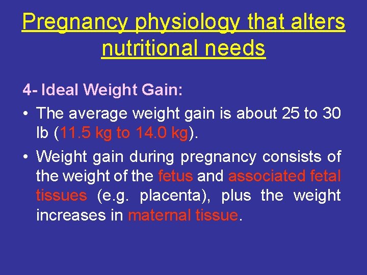 Pregnancy physiology that alters nutritional needs 4 - Ideal Weight Gain: • The average