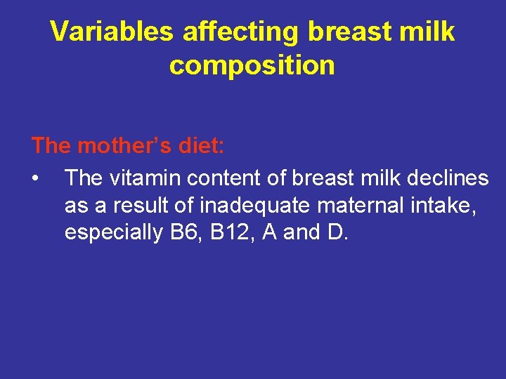 Variables affecting breast milk composition The mother’s diet: • The vitamin content of breast