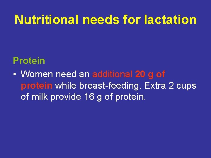 Nutritional needs for lactation Protein • Women need an additional 20 g of protein