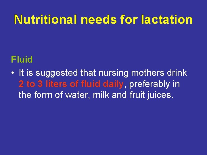 Nutritional needs for lactation Fluid • It is suggested that nursing mothers drink 2
