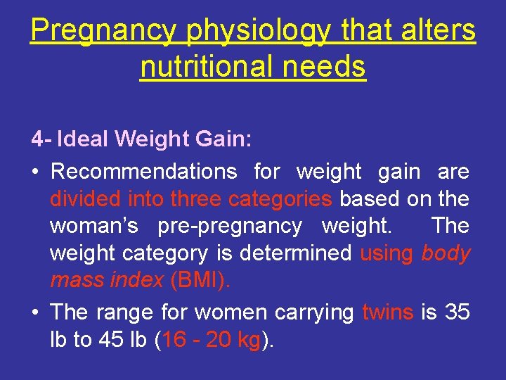 Pregnancy physiology that alters nutritional needs 4 - Ideal Weight Gain: • Recommendations for