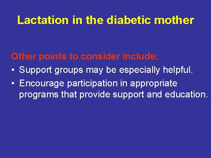 Lactation in the diabetic mother Other points to consider include: • Support groups may