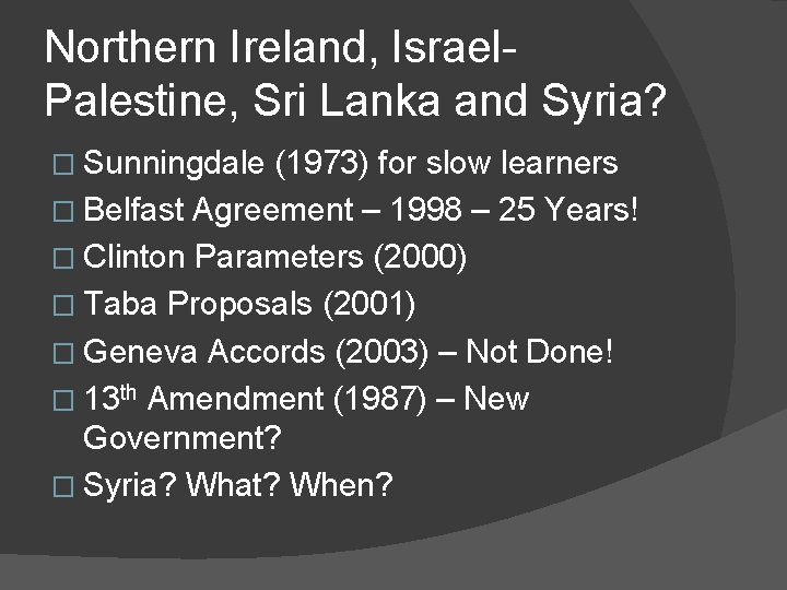 Northern Ireland, Israel. Palestine, Sri Lanka and Syria? � Sunningdale (1973) for slow learners