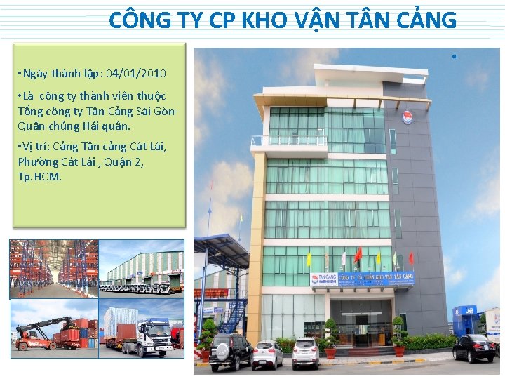 CÔNG TY CP KHO VẬN T N CẢNG. • Ngày thành lập: 04/01/2010 •