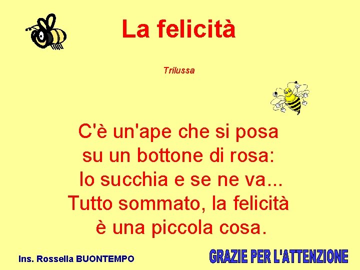 La felicità Trilussa C'è un'ape che si posa su un bottone di rosa: lo