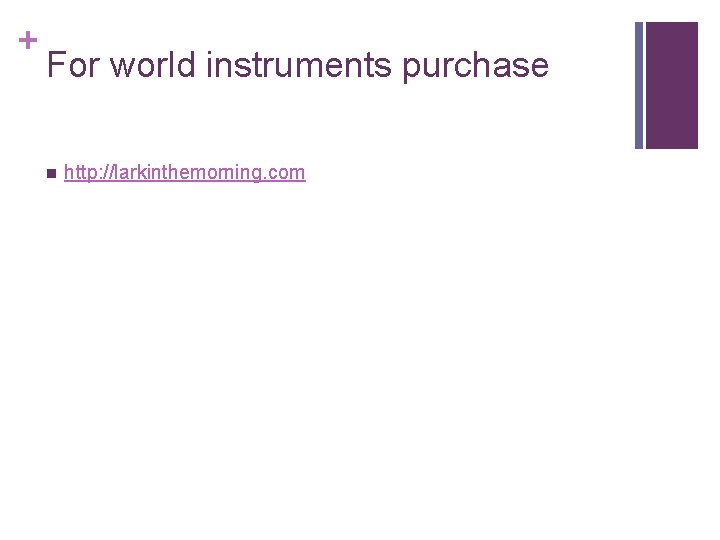 + For world instruments purchase n http: //larkinthemorning. com 