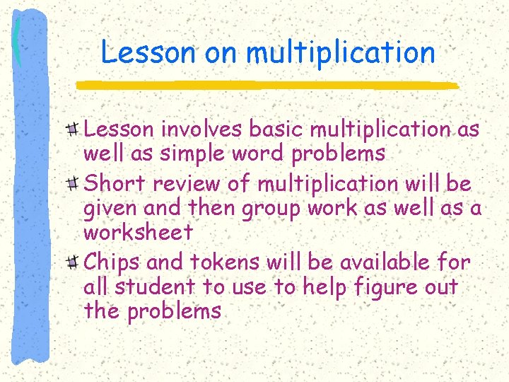 Lesson on multiplication Lesson involves basic multiplication as well as simple word problems Short