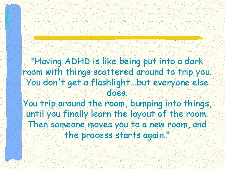 "Having ADHD is like being put into a dark room with things scattered around