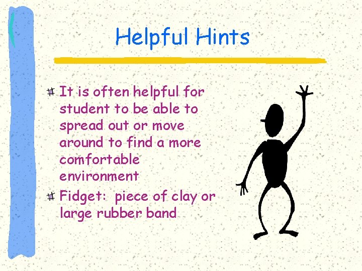 Helpful Hints It is often helpful for student to be able to spread out