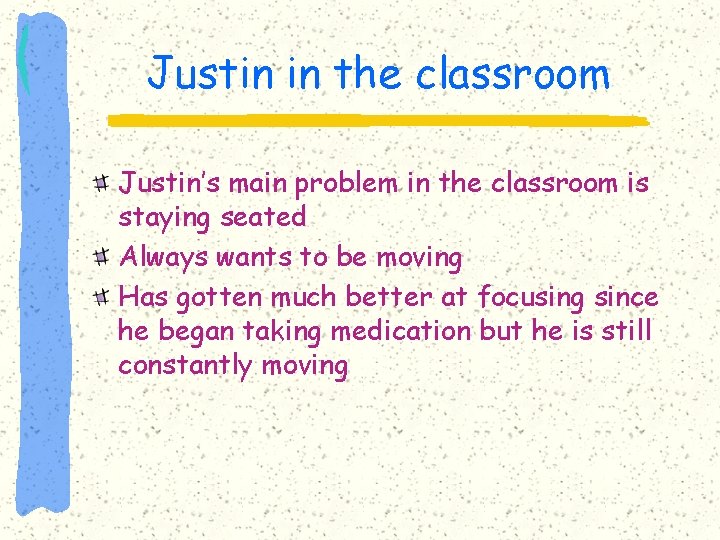 Justin in the classroom Justin’s main problem in the classroom is staying seated Always