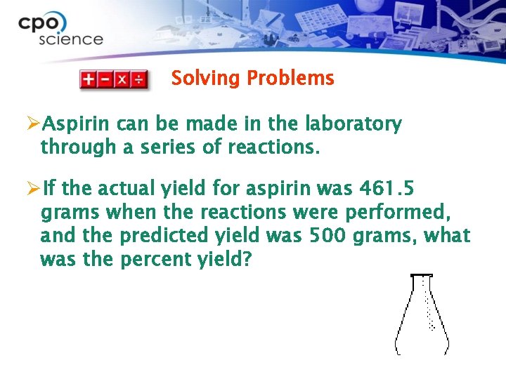 Solving Problems ØAspirin can be made in the laboratory through a series of reactions.