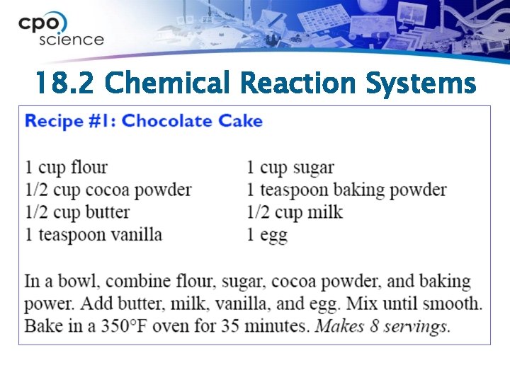 18. 2 Chemical Reaction Systems ØA balanced chemical equation is like a recipe. ØIf