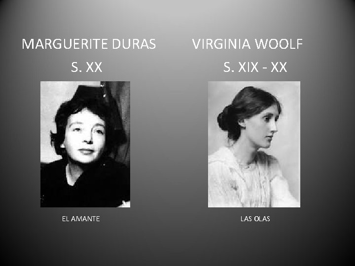 MARGUERITE DURAS S. XX EL AMANTE VIRGINIA WOOLF S. XIX - XX LAS OLAS