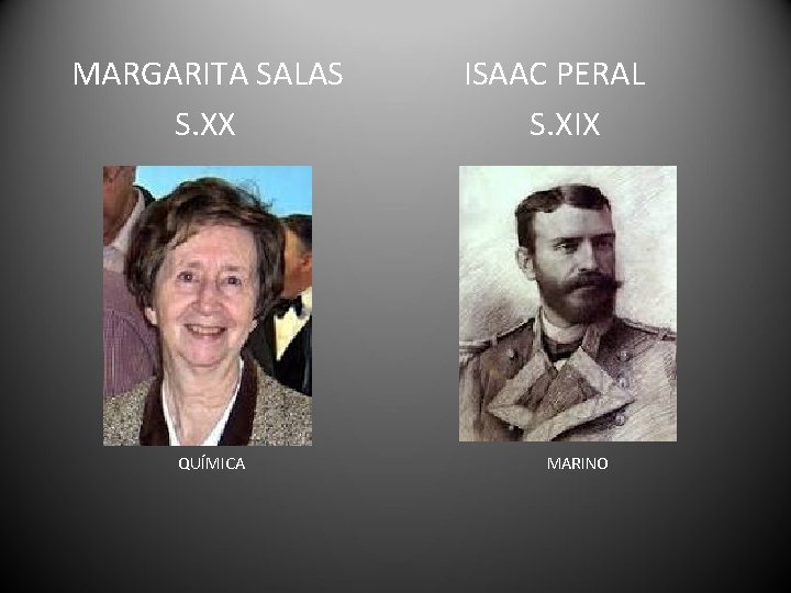 MARGARITA SALAS S. XX QUÍMICA ISAAC PERAL S. XIX MARINO 