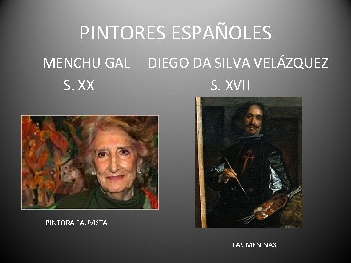 PINTORES ESPAÑOLES MENCHU GAL S. XX DIEGO DA SILVA VELÁZQUEZ S. XVII PINTORA FAUVISTA