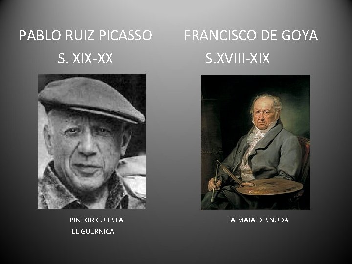 PABLO RUIZ PICASSO S. XIX-XX PINTOR CUBISTA EL GUERNICA FRANCISCO DE GOYA S. XVIII-XIX