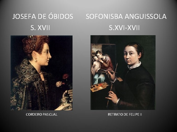 JOSEFA DE ÓBIDOS S. XVII CORDERO PASCUAL SOFONISBA ANGUISSOLA S. XVI-XVII RETRATO DE FELIPE