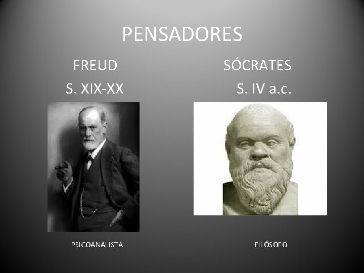 PENSADORES FREUD S. XIX-XX PSICOANALISTA SÓCRATES S. IV a. c. FILÓSOFO 