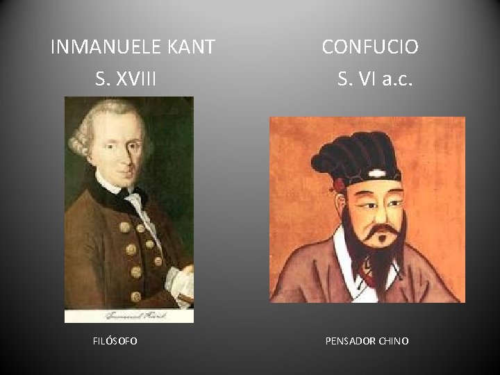 INMANUELE KANT S. XVIII FILÓSOFO CONFUCIO S. VI a. c. PENSADOR CHINO 