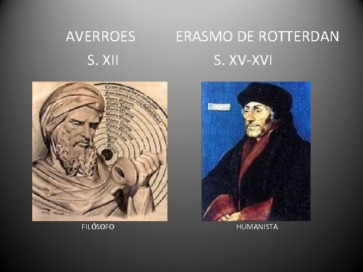 AVERROES S. XII ERASMO DE ROTTERDAN S. XV-XVI FILÓSOFO HUMANISTA 