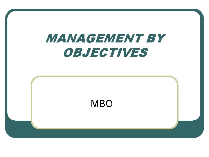 MANAGEMENT BY OBJECTIVES MBO 