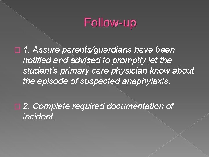Follow-up � 1. Assure parents/guardians have been notified and advised to promptly let the