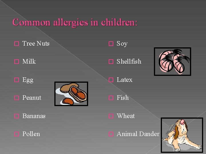 Common allergies in children: � Tree Nuts � Soy � Milk � Shellfish �