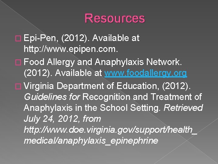 Resources � Epi-Pen, (2012). Available at http: //www. epipen. com. � Food Allergy and